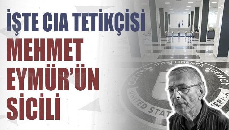 İşte CIA tetikçisi Mehmet Eymür'ün sicili