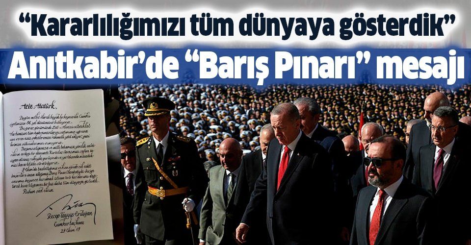 Erdoğan'dan Anıtkabir'de Barış Pınarı mesajı: Kararlılığımızı tüm dünyaya gösterdik.
