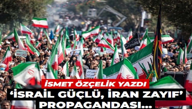 ‘İsrail güçlü, İran zayıf’ propagandası…