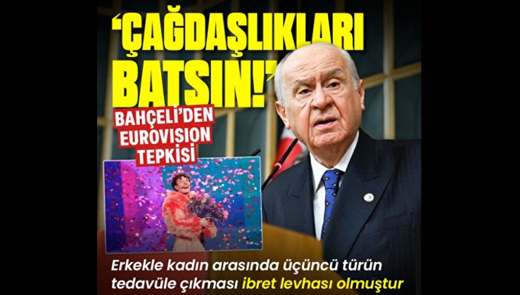 MHP lideri Bahçeli'den Eurovision tepkisi: Erkekle kadın arasında 3. türün tedavüle çıkması ibret levhası olmuştur