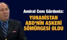 Amiral Cem Gürdeniz: Yunanistan ABD'nin askeri sömürgesi oldu
