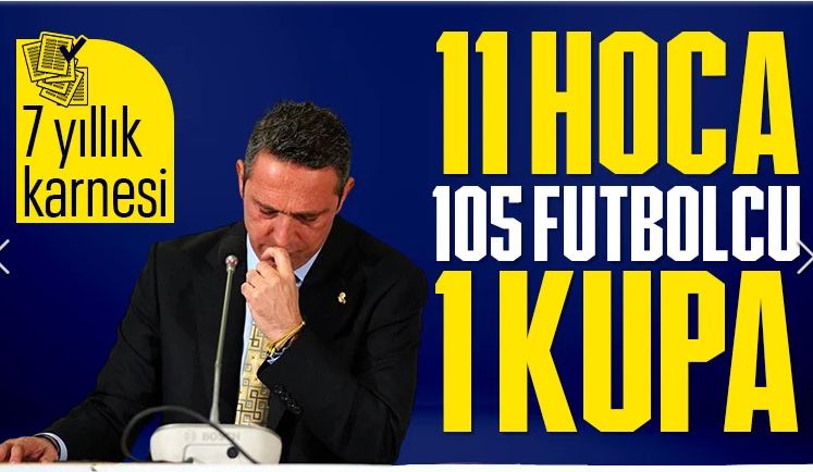 Fenerbahçe'de 7 yıllık Ali Koç döneminin özeti