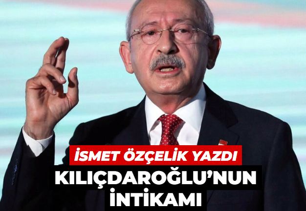 Kılıçdaroğlu’nun intikamı