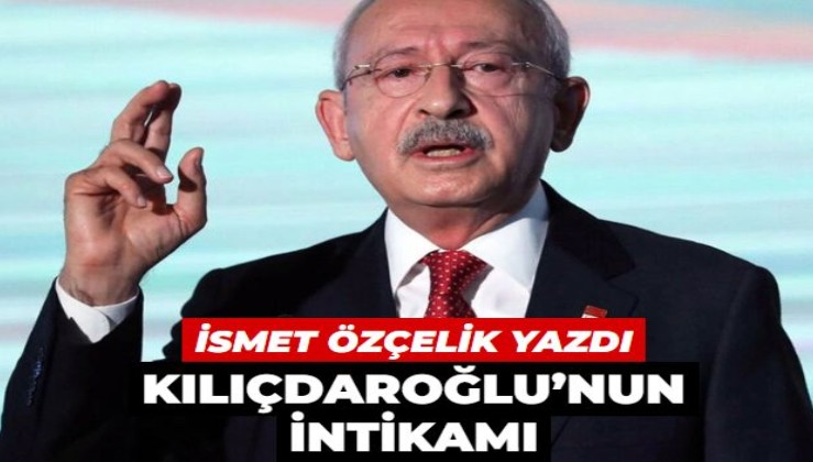 Kılıçdaroğlu’nun intikamı