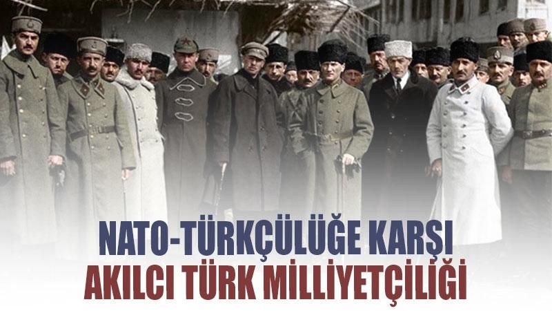NATOTürkçülüğe karşı akılcı Türk milliyetçiliği