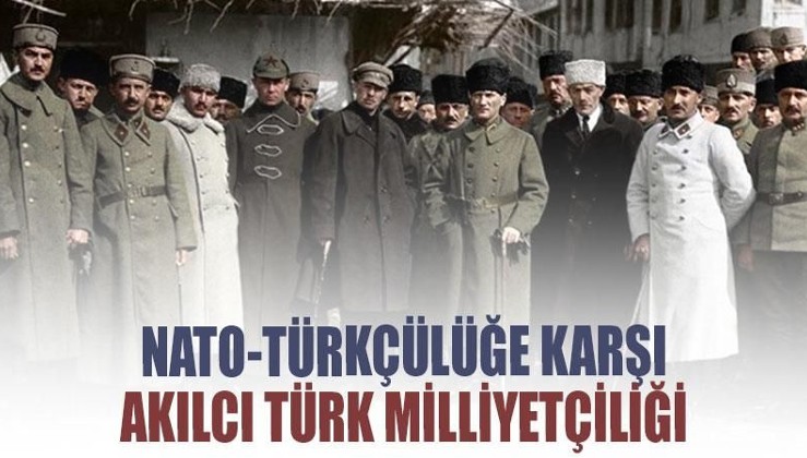 NATO-Türkçülüğe karşı akılcı Türk milliyetçiliği