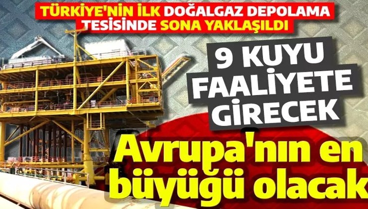 Türkiye'nin ilk doğalgaz depolama tesisinde sona doğru! Avrupa'nın en büyüğü olacak