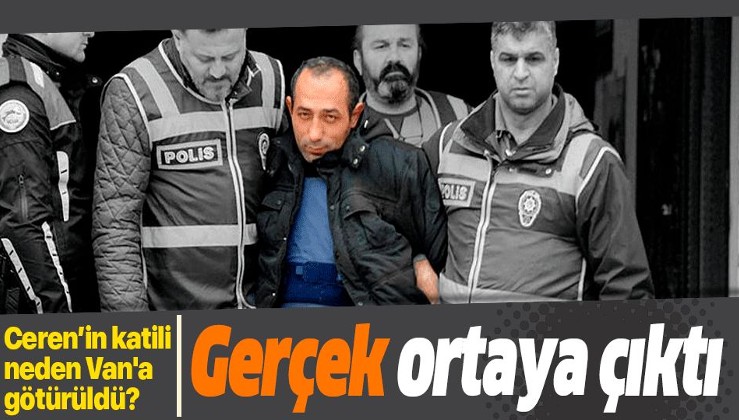 Ceren Özdemir'in katili Özgür Arduç neden Van'a götürüldü? Gerçek ortaya çıktı .