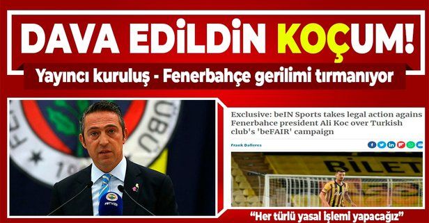 Gerilim iyice tırmanıyor! beIN Sports'tan Fenerbahçe Başkanı Ali Koç'a 'beFAIR' davası