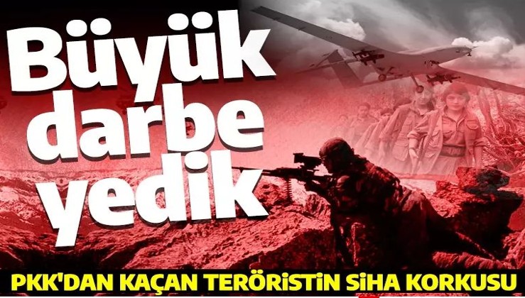PKK'dan kaçan terörist anlattı: Örgüt SİHA'lardan büyük darbe yiyor