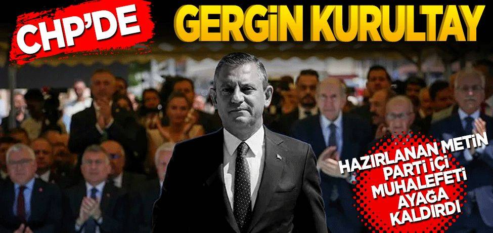 Hazırlanan metin parti içi muhalefeti ayağa kaldırdı! CHP'de gergin kurultay