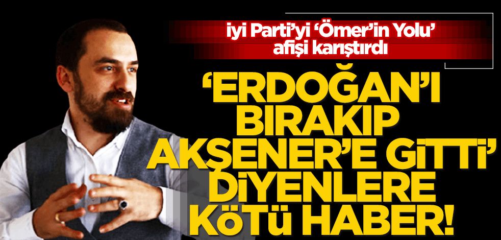İyi Parti’yi karıştıran afiş: ‘Erdoğan’ı bırakıp Akşener’e gitti diyenlere kötü haber!