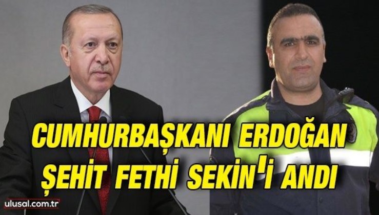 Cumhurbaşkanı Erdoğan şehit Fethi Sekin'i andı
