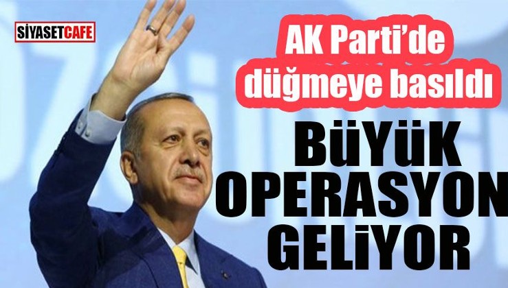 AKP’de düğmeye basıldı: Büyük operasyon geliyor!