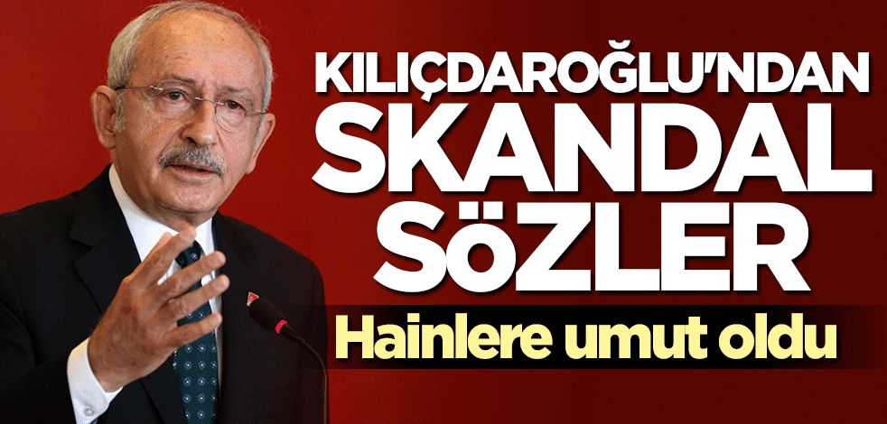 Kılıçdaroğlu FETÖ'cü hainlerin umudu oldu... Skandal sözler