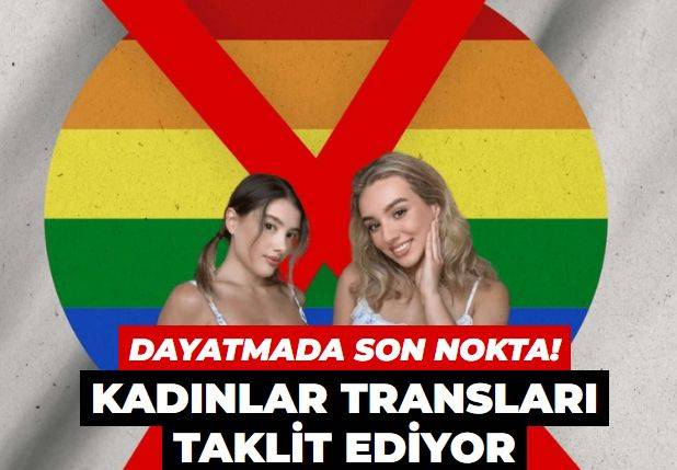LGBT dayatmasının geldiği son nokta! Kadınlar transları taklit ediyor