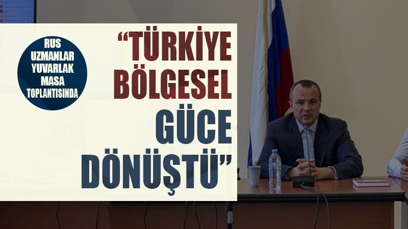 Rus uzmanlar: Türkiye bölgesel güce dönüştü