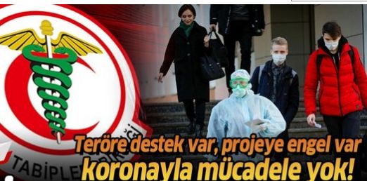 Terör örgütlerini destekleme fırsatlarını kaçırmayan Türk Tabipler Birliği, koronayla mücadeleye zerre katkı yapmadı.