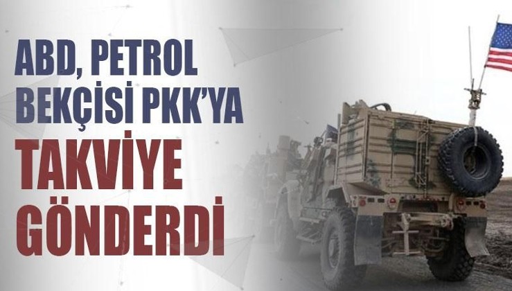 ABD, Suriye’de PKK’nın işgalindeki petrol sahalarına takviye gönderdi