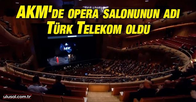 AKM'de opera salonunun adı Türk Telekom oldu