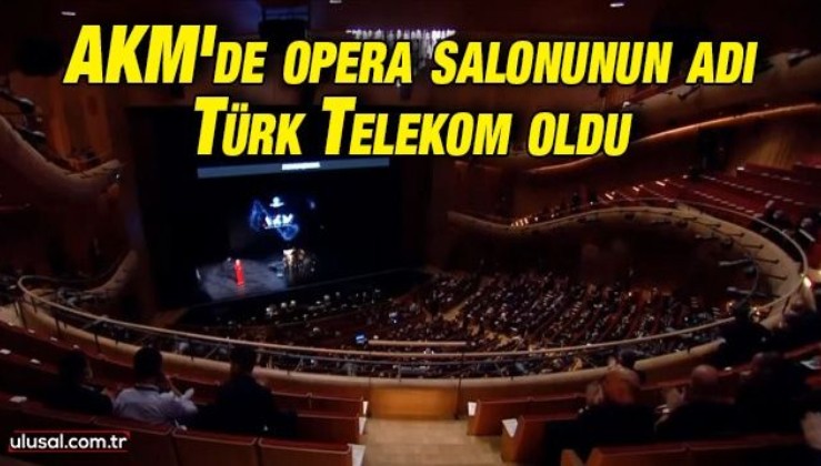 AKM'de opera salonunun adı Türk Telekom oldu
