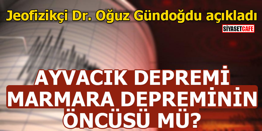 Ayvacık depremi Marmara depreminin öncüsü mü?