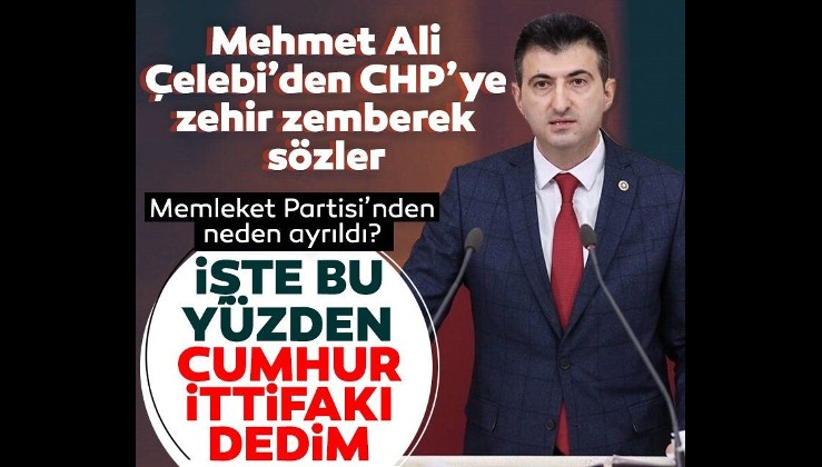 Mehmet Ali Çelebi’den CHP'ye zehir zemberek sözler: İşte bu yüzden Cumhur İttifakı dedim
