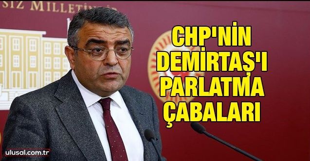 CHP'nin Demirtaş'ı parlatma çabaları