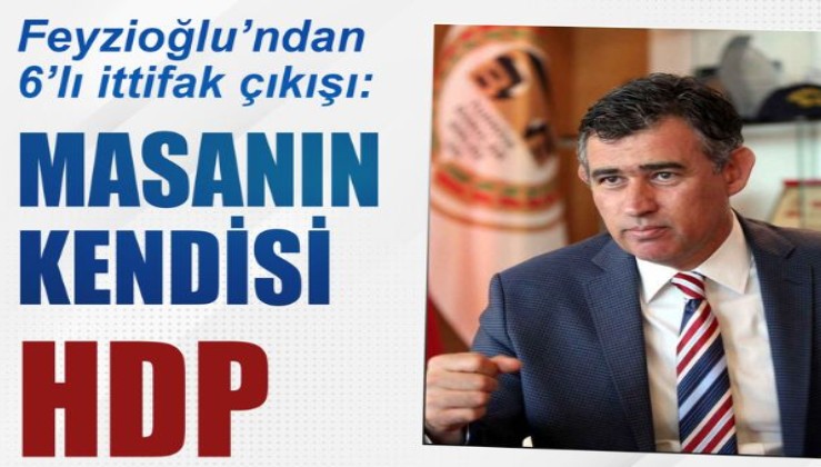 Feyzioğlu'ndan 6'lı ittifak çıkışı: Masanın kendisi HDP