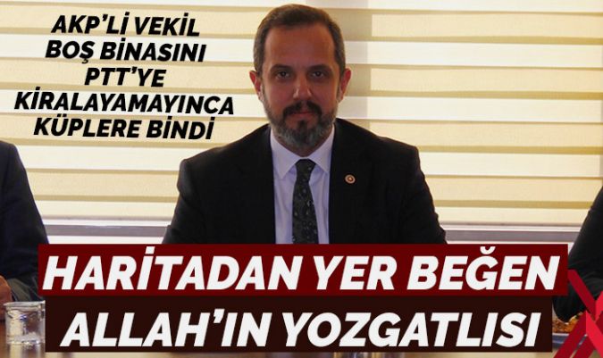 AKP’li vekil: Haritadan yer beğen Allah’ın Yozgatlısı!
