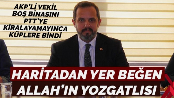 AKP’li vekil: Haritadan yer beğen Allah’ın Yozgatlısı!