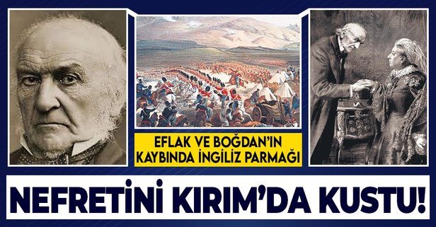 Gladstone'un Türkler'e olan nefreti Kırım Savaşı'nda ortaya çıktı!  Eflak ve Boğdan'ın kaybında da onun planı gizliydi