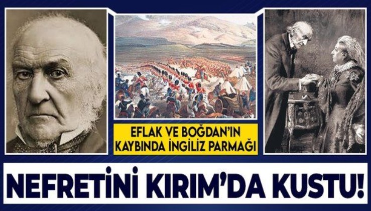 Gladstone'un Türkler'e olan nefreti Kırım Savaşı'nda ortaya çıktı!  Eflak ve Boğdan'ın kaybında da onun planı gizliydi