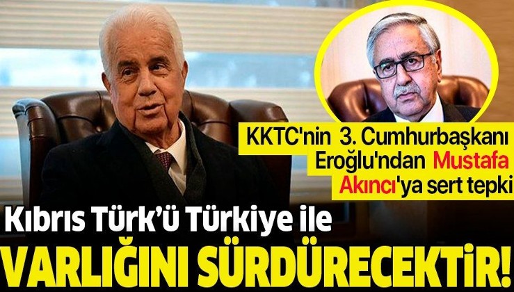 KKTC'nin 3. Cumhurbaşkanı Eroğlu'ndan Mustafa Akıncı'ya sert tepki: "Kıbrıs Türk'ü, Türkiye ile varlığını sürdürecektir".