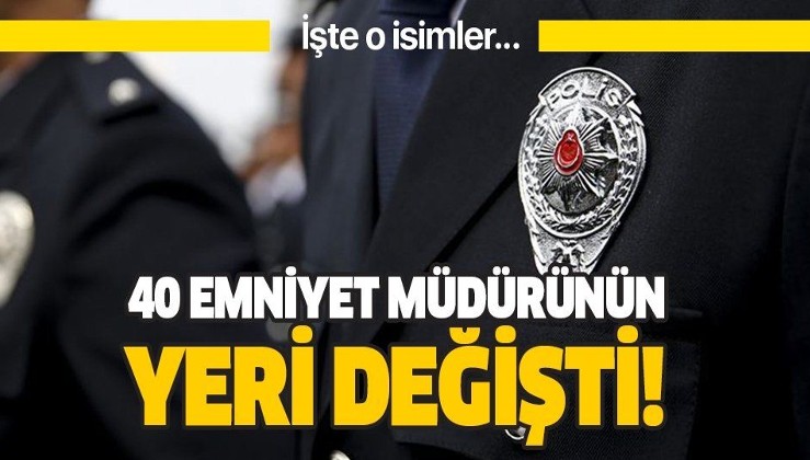 Son dakika: İstanbul'da 40 emniyet müdürünün yeri değişti