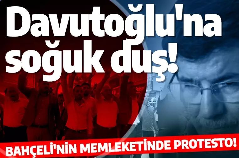 Davutoğlu'na soğuk duş! Bahçeli'nin memleketinde protesto edildi