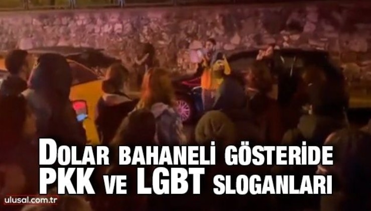 Dolar bahaneli gösteride PKK ve LGBT sloganları