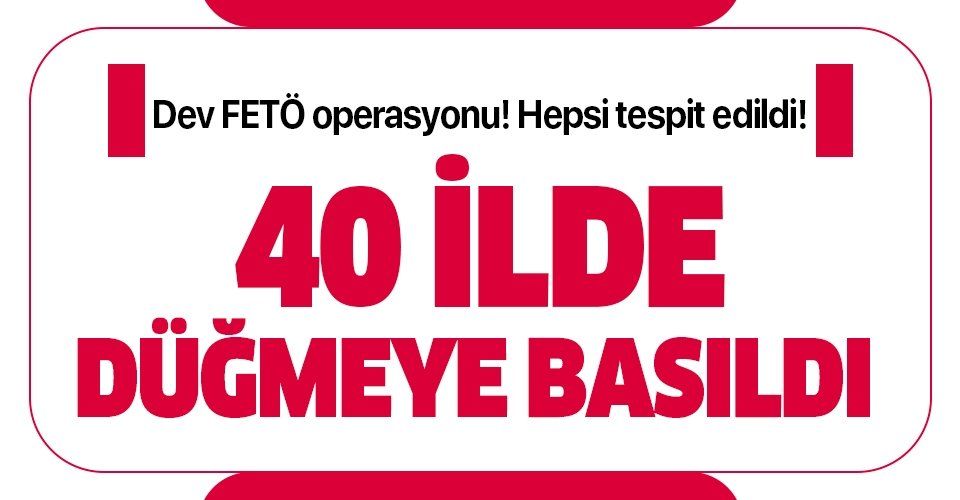 İzmir merkezli 40 ilde FETÖ operasyonu