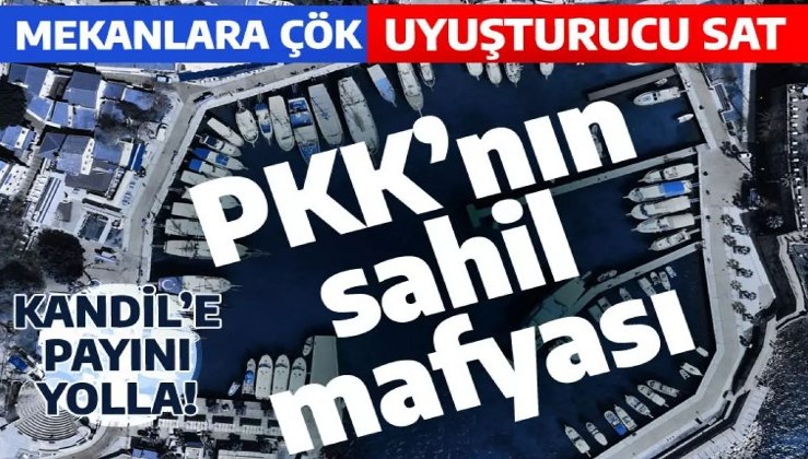 PKK'nın sahil mafyası: Mekanlara çök, uyuşturucu sat, Kandil'e payını yolla!