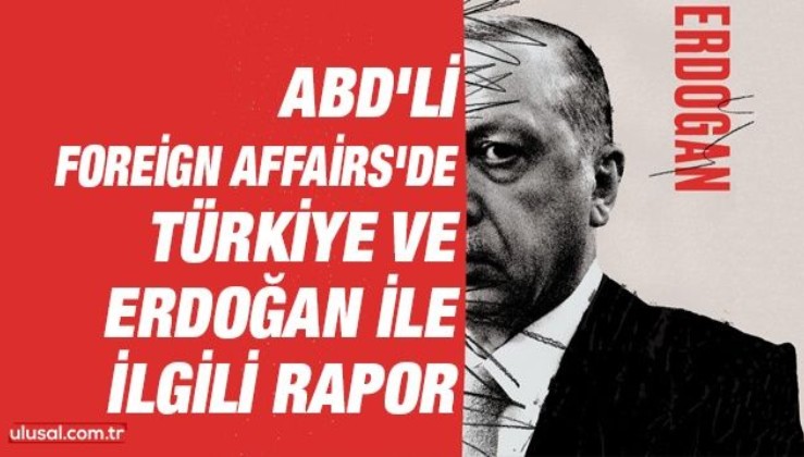 ABD'li Foreign Affairs'de Türkiye ve Erdoğan ile ilgili rapor