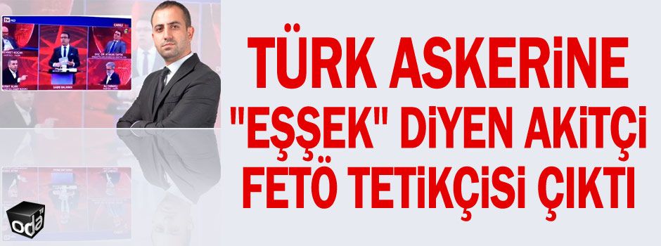 Türk askerine "eşşek" diyen akitçi FETÖ tetikçisi çıktı