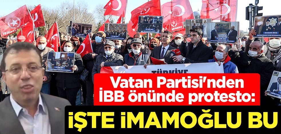 Vatan Partisi'nden İBB önünde protesto: HDP/PKK ile kol kola, ABDİngiltereAB'nin gözdesi