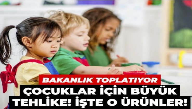 Bakanlık harekete geçti! Çocuklar için büyük tehlike! İşte toplatılan o ürünler...