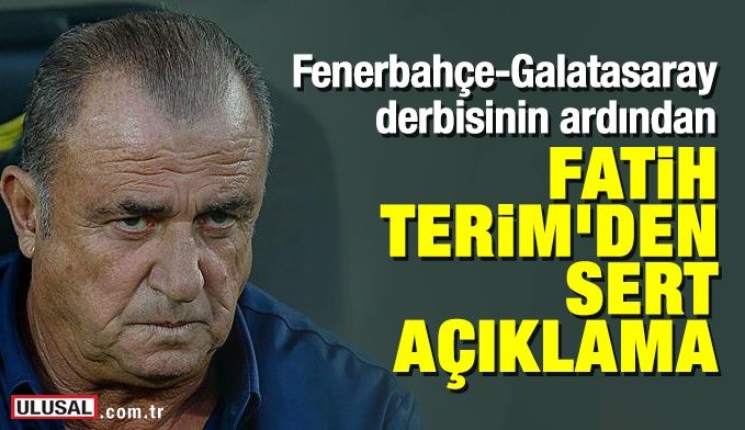 FenerbahçeGalatasaray derbisinin ardından Fatih Terim'den sert açıklama: Bu nedir ya?