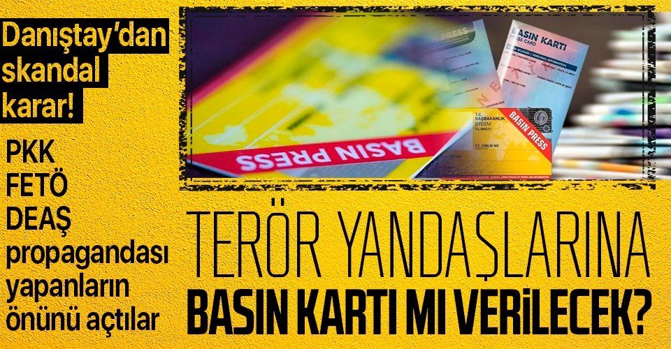 Danıştay'dan skandal karar! Terör yandaşlarına basın kartı mı verilecek?