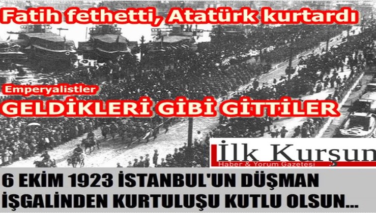 6 Ekim 1923 İstanbul'un kurtuluşu. Emperyalistler geldikleri gibi gittiler!