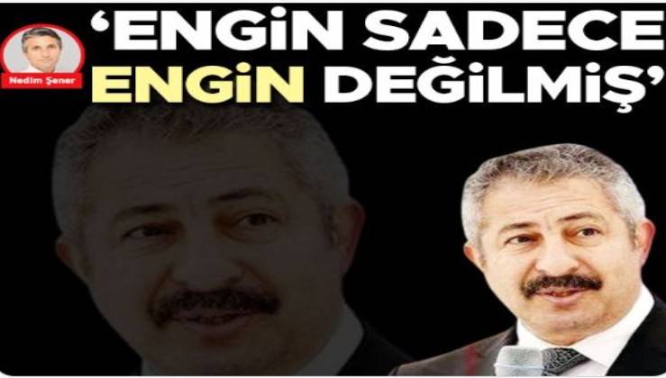 Nedim Şener yazdı: ‘Engin sadece Engin değilmiş’