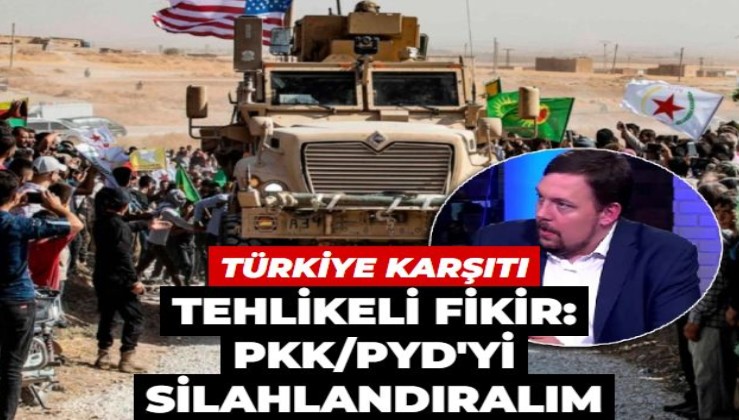 Türkiye'ye karşı tehlikeli fikirler: PKK/PYD'yi silahlandıralım