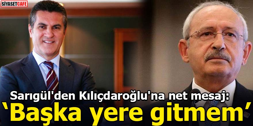 Sarıgül'den Kılıçdaroğlu'na net mesaj: Başka yere gitmem
