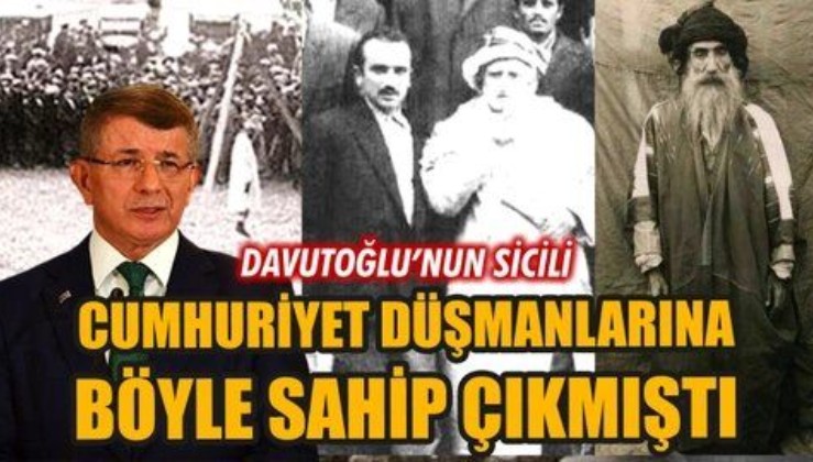 Davutoğlu'nun sicili: Cumhuriyet ve Atatürk düşmanlarına böyle sahip çıkmıştı